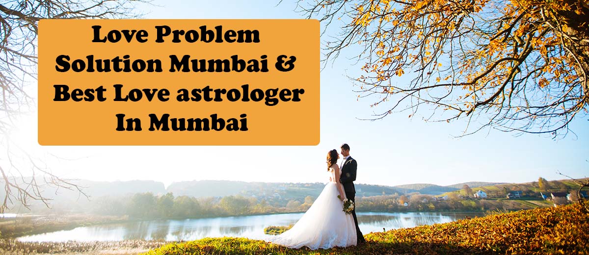 love problem solution Mumbai & Best love astrologer in Mumbai 