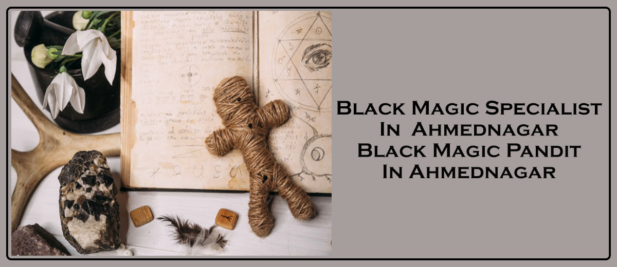 Black Magic Specialist in Ahmednagar | Black Magic Pandit in Ahmednagar 