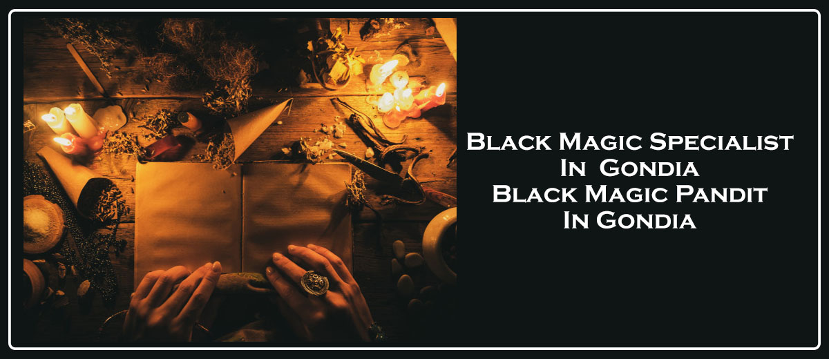 Black Magic Specialist in Gondia | Black Magic Pandit in Gondia