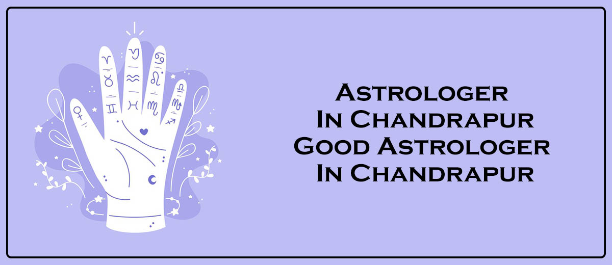 Astrologer in Chandrapur | Good Astrologer in Chandrapur 