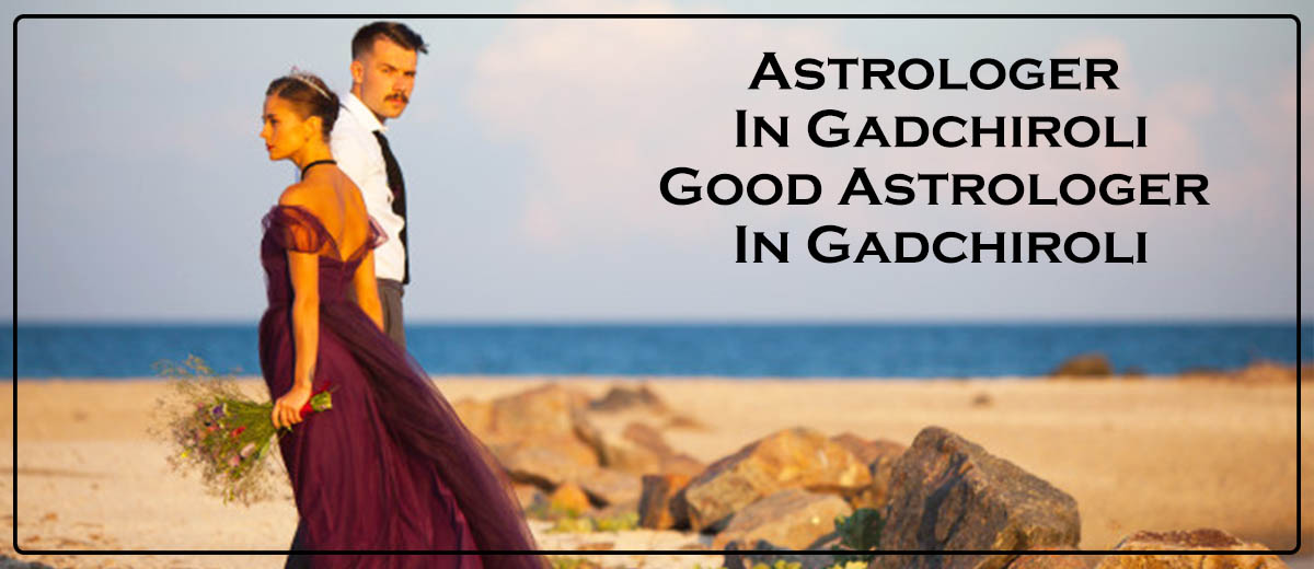 Astrologer in Gadchiroli | Good Astrologer in Gadchiroli 