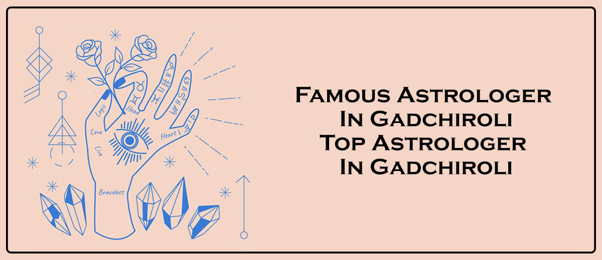 Famous Astrologer in Gadchiroli | Top Astrologer in Gadchiroli 