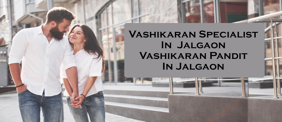 Vashikaran Specialist in Jalgaon | Vashikaran Pandit in Jalgaon