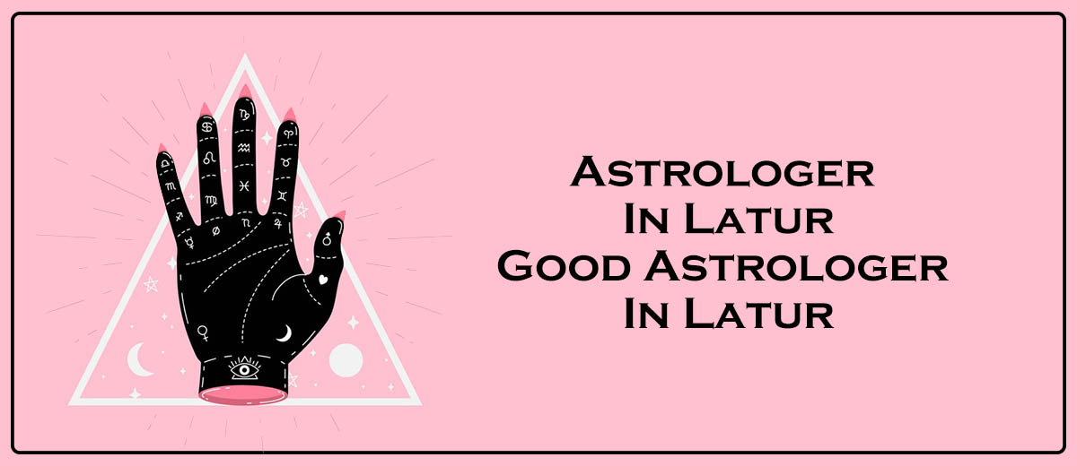 Astrologer in Latur | Good Astrologer in Latur 