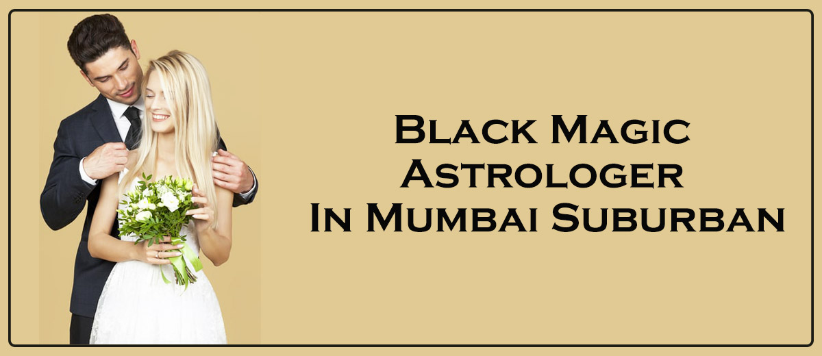 Black Magic Astrologer in Mumbai Suburban