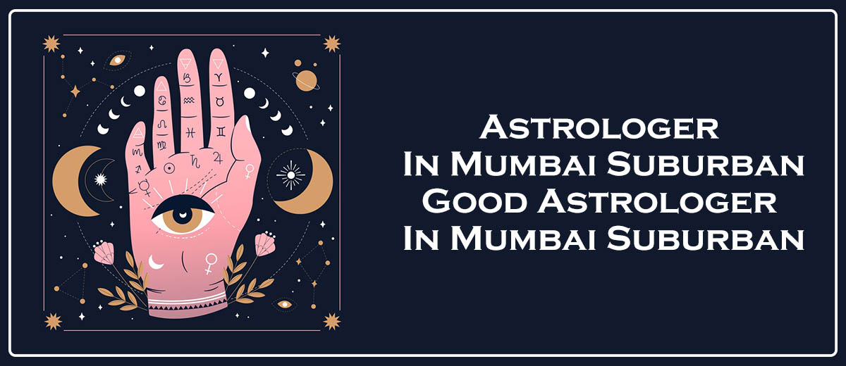 Astrologer in Mumbai Suburban | Good Astrologer in Mumbai Suburban 