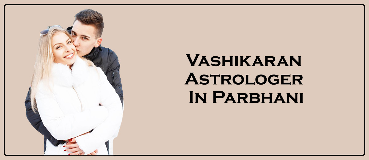 Vashikaran Astrologer in Parbhani 