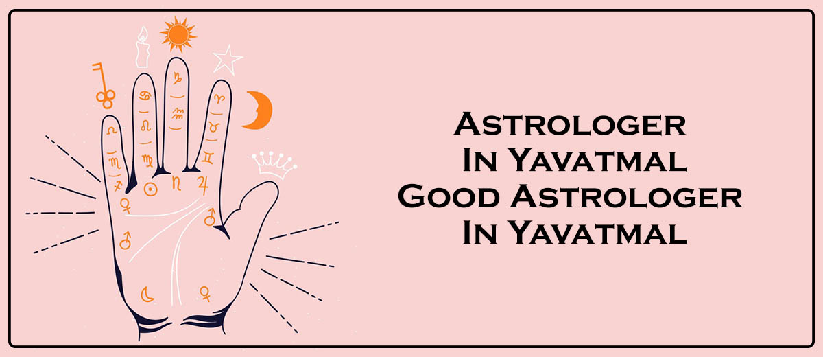 Astrologer in Yavatmal | Good Astrologer in Yavatmal 