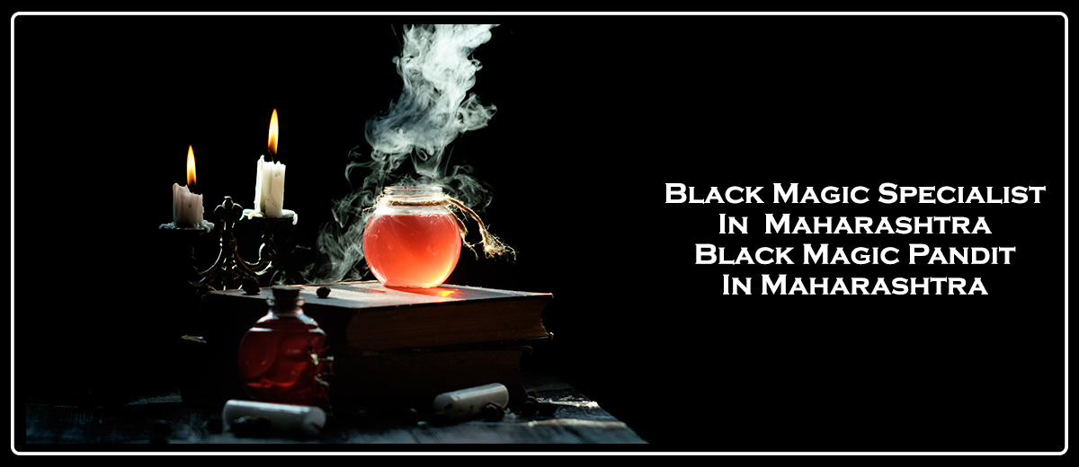 Black Magic Specialist in Maharashtra | Black Magic Pandit in Maharashtra 