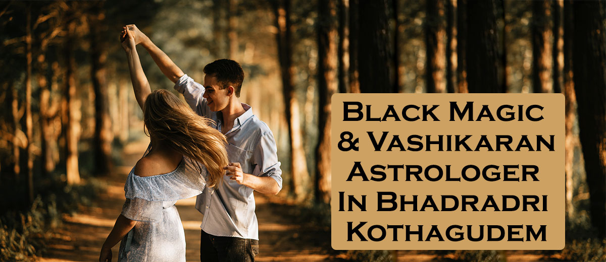 Black Magic & Vashikaran Astrologer in Bhadradri Kothagudem
