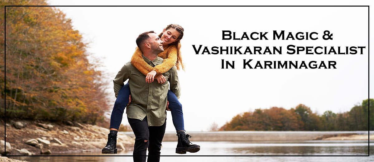 Black Magic & Vashikaran Specialist in Karimnagar | Black Magic & Vashikaran Pandit in Karimnagar