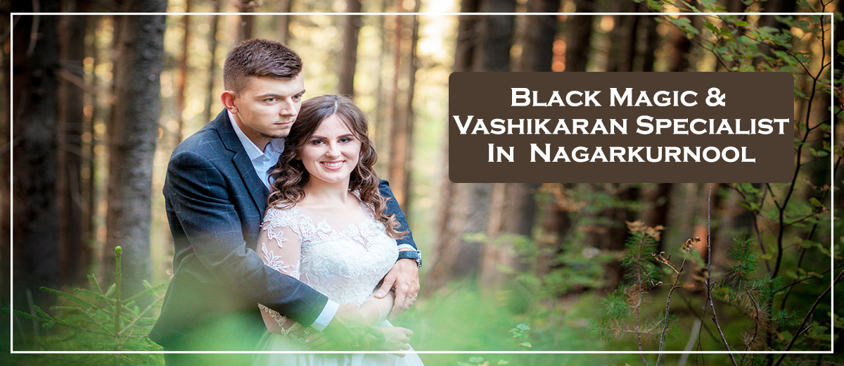 Black Magic & Vashikaran Specialist in Nagarkurnool | Black Magic & Vashikaran Pandit in Nagarkurnool 