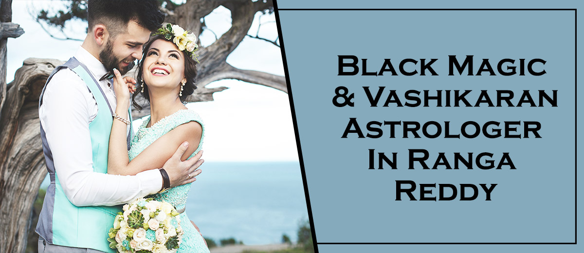 Black Magic & Vashikaran Astrologer in Ranga Reddy 