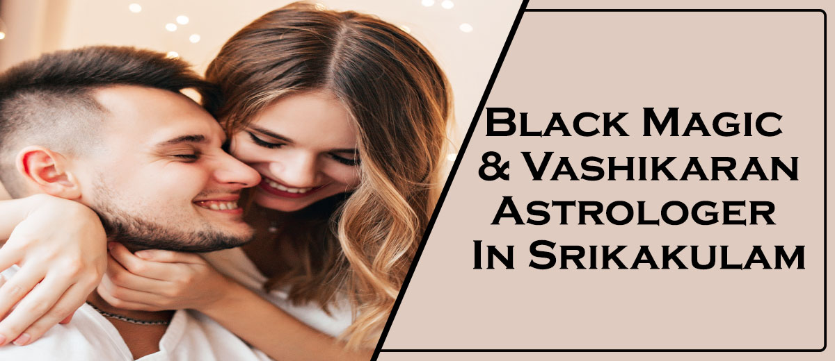 Black Magic & Vashikaran Astrologer in Srikakulam