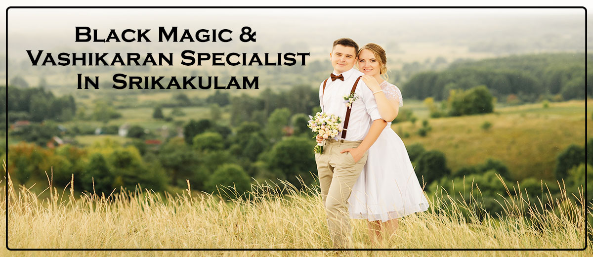 Black Magic & Vashikaran Specialist in Srikakulam | Black Magic & Vashikaran Pandit in Srikakulam