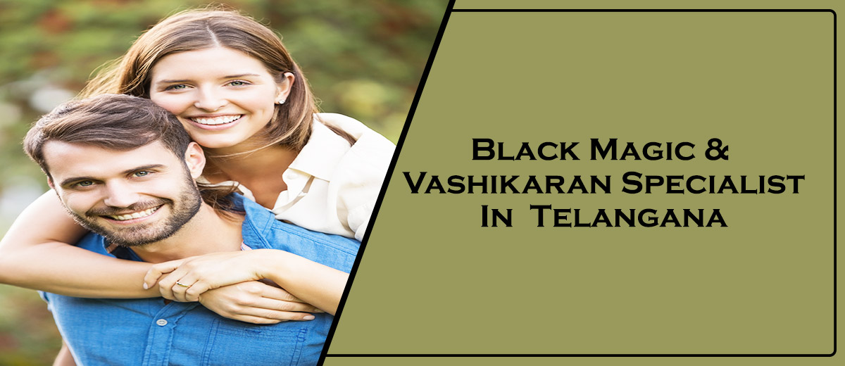 Black Magic & Vashikaran Specialist in Telangana | Black Magic & Vashikaran Pandit in Telangana