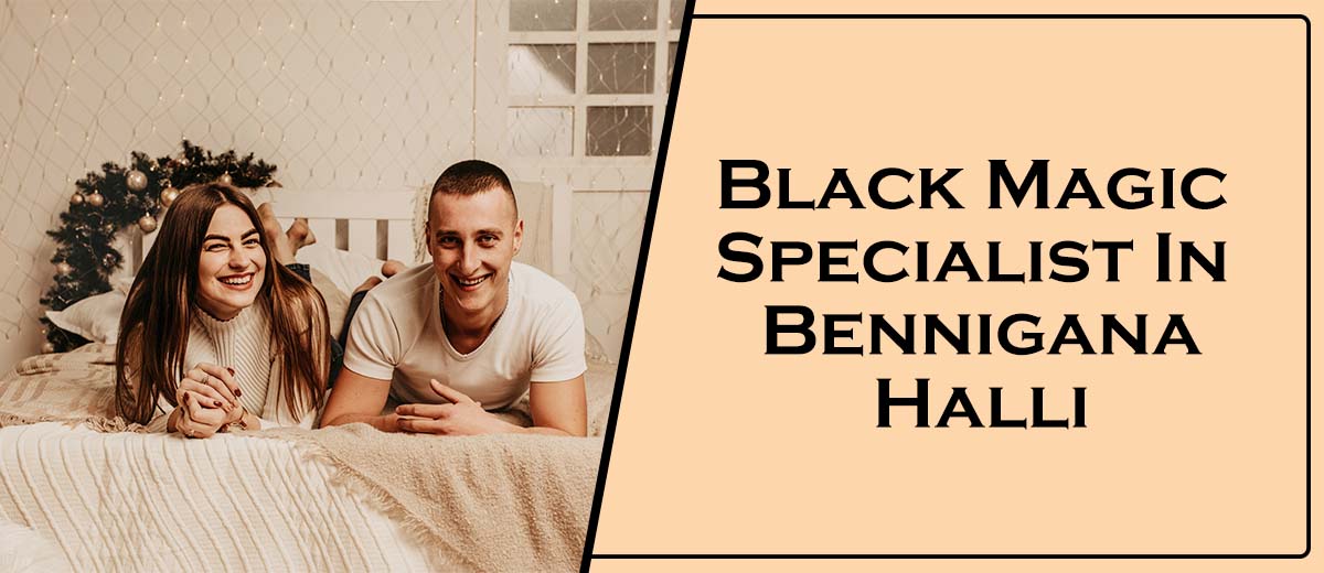 Black Magic Specialist In Bennigana Halli