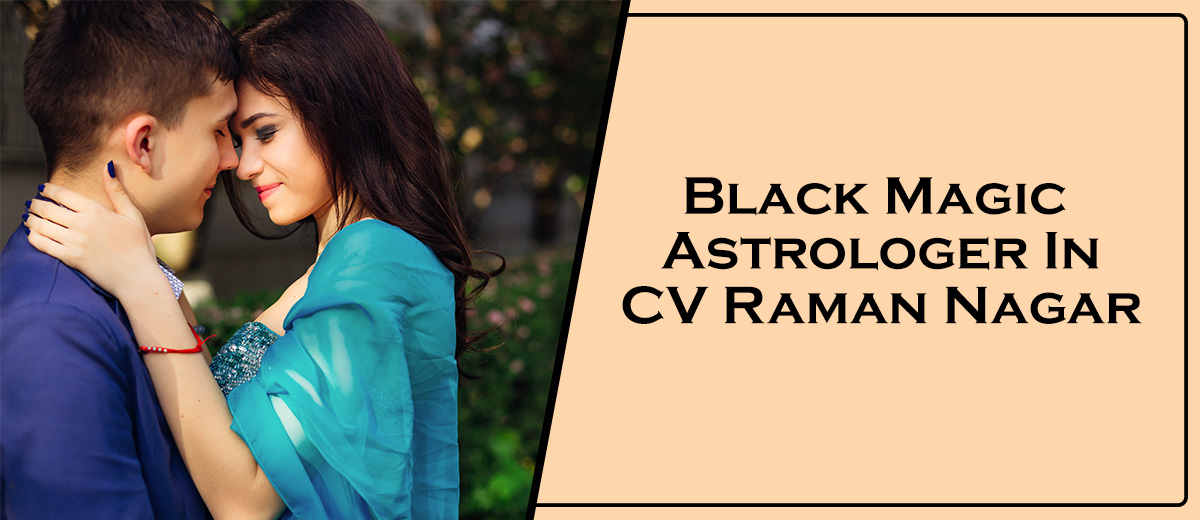 Black Magic Astrologer In CV Raman Nagar