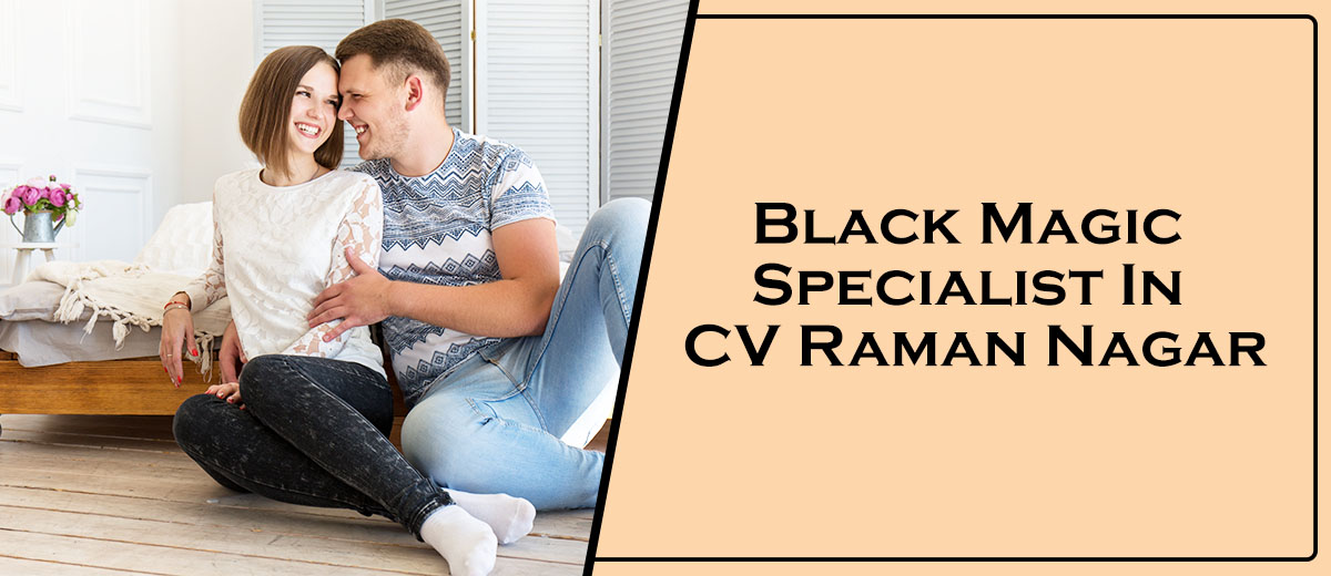 Black Magic Specialist In CV Raman Nagar