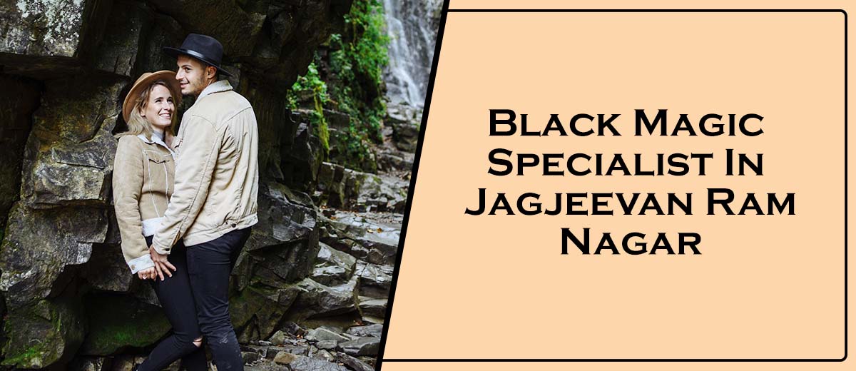 Black Magic Specialist In Jagjeevan Ram Nagar