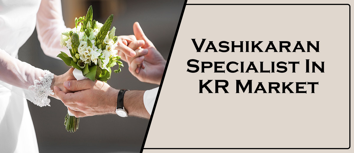 Vashikaran Specialist In KR Market