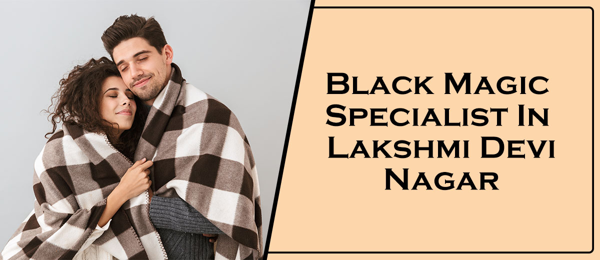 Black Magic Specialist In Lakshmi Devi Nagar