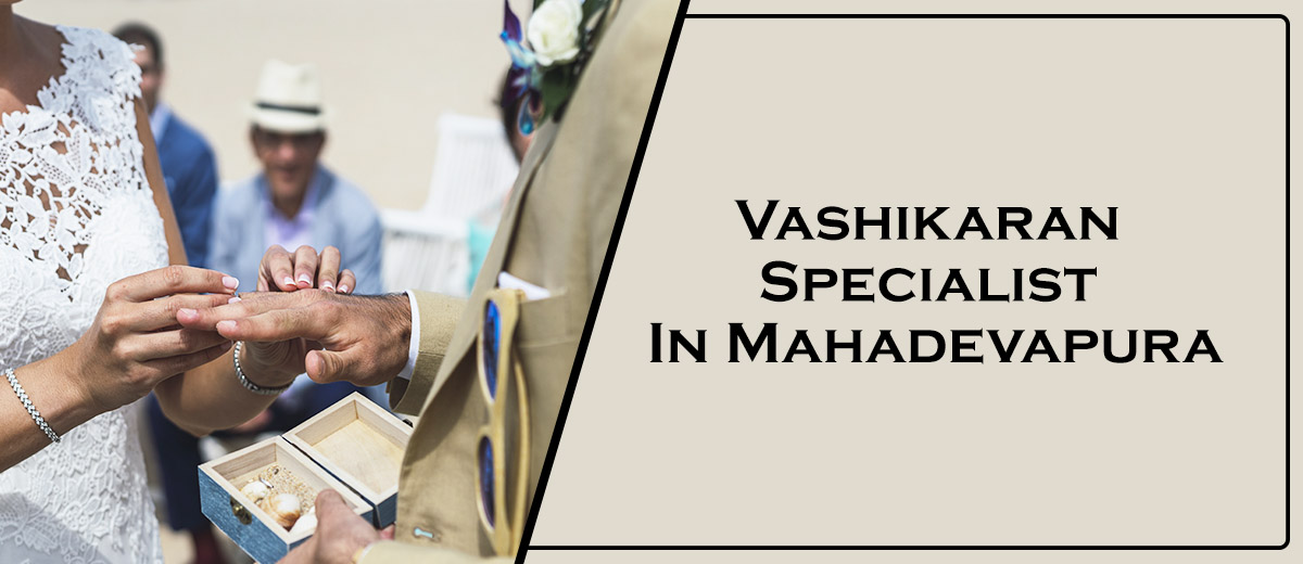 Vashikaran Specialist In Mahadevapura