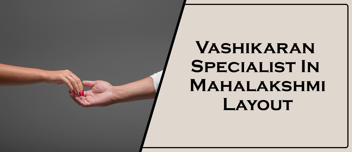 Vashikaran Specialist In Mahalakshmi Layout