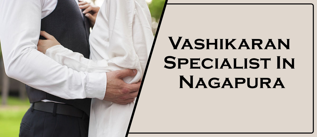 Vashikaran Specialist In Nagapura