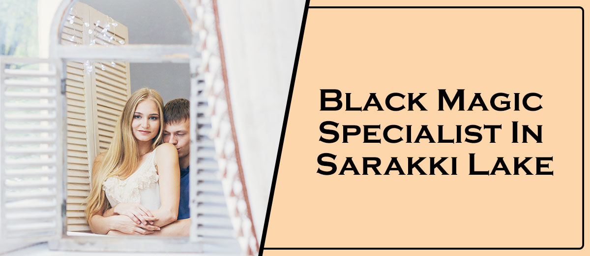Black Magic Specialist In Sarakki Lake
