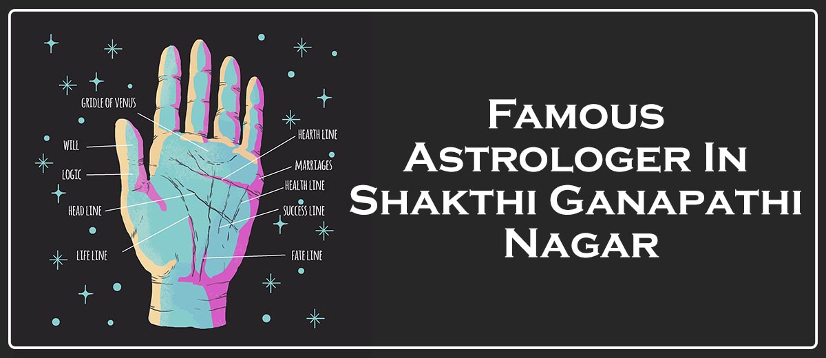 Famous Astrologer In Shakthi Ganapathi Nagar