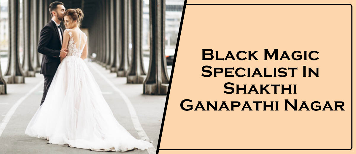 Black Magic Specialist In Shakthi Ganapathi Nagar