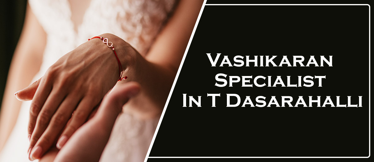Vashikaran Specialist In T Dasarahalli