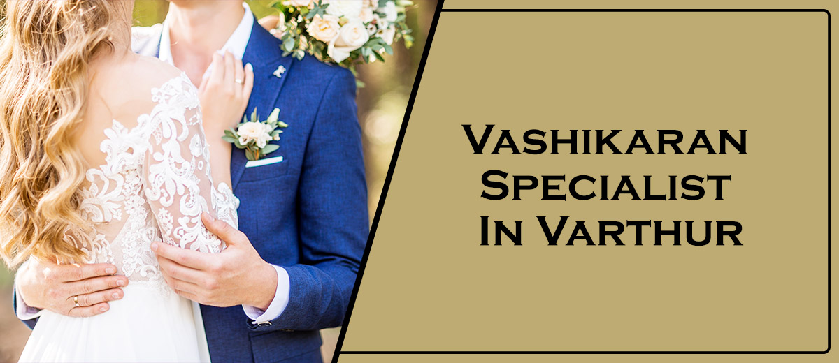 Vashikaran Specialist In Varthur