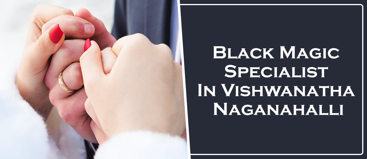 Black Magic Specialist In Vishwanatha Naganahalli 