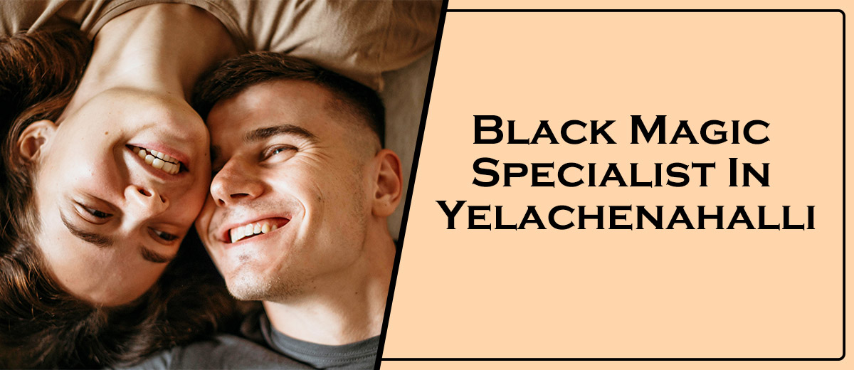 Black Magic Specialist In Yelachenahalli