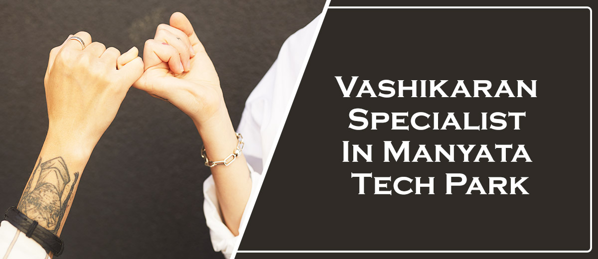 Vashikaran Specialist In Manyata Tech Park