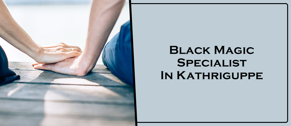 Black Magic Specialist in Kathriguppe
