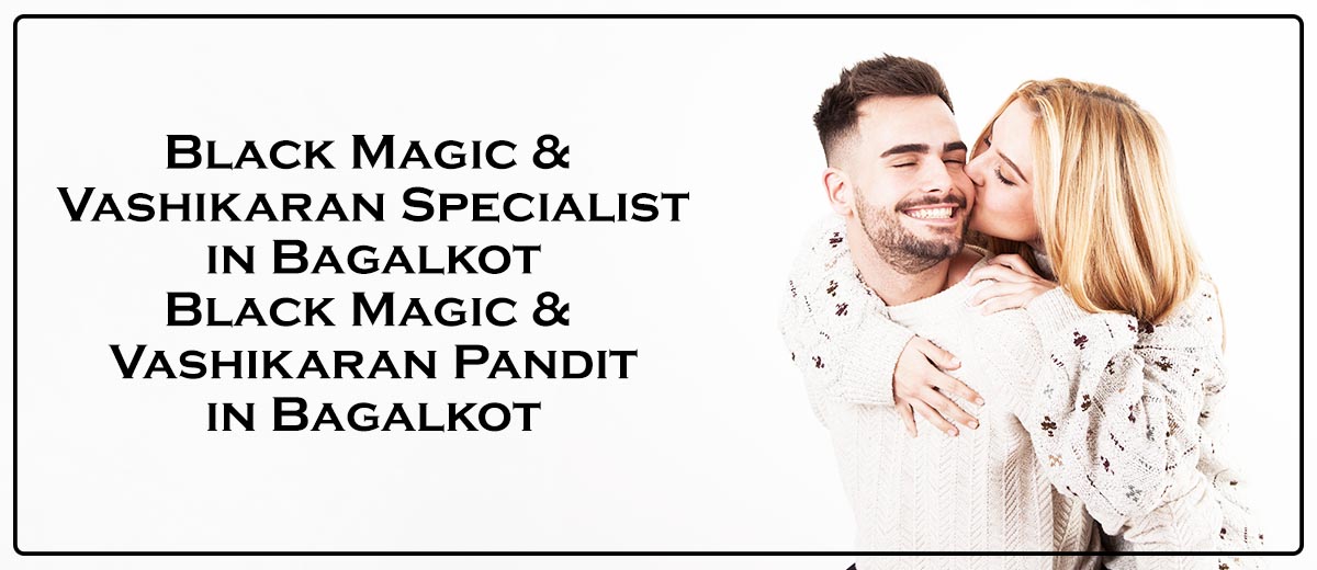 Black Magic & Vashikaran Specialist in Rabkavi Banhatti | Black Magic & Vashikaran Pandit in Rabkavi Banhatti