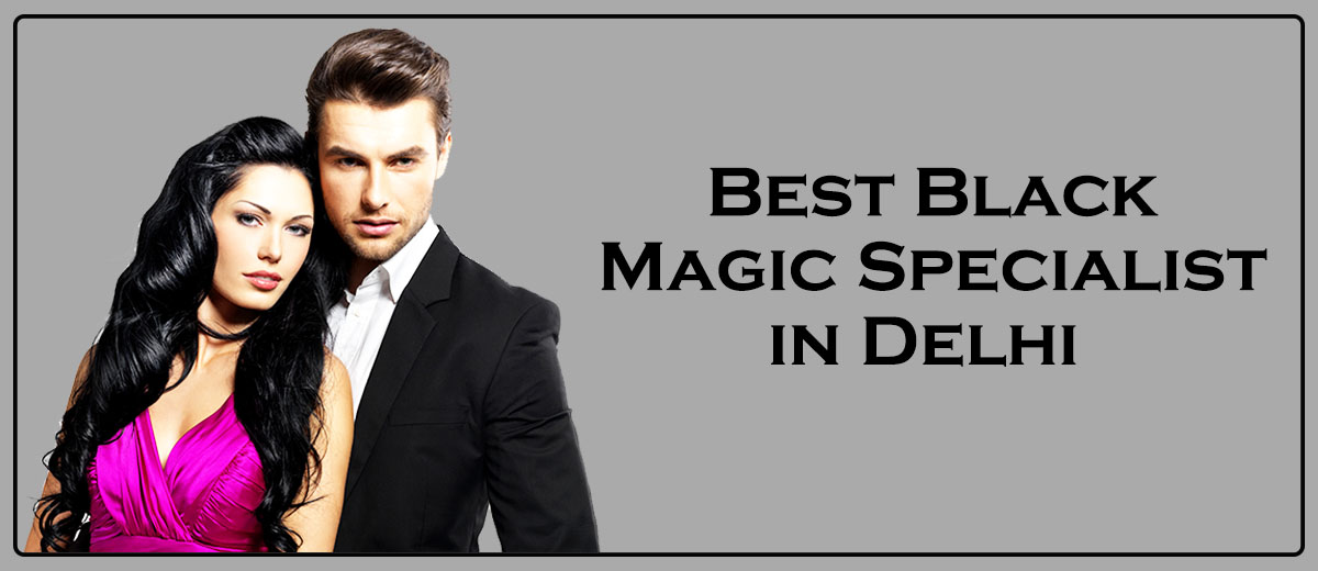 Best Black Magic Specialist in Delhi