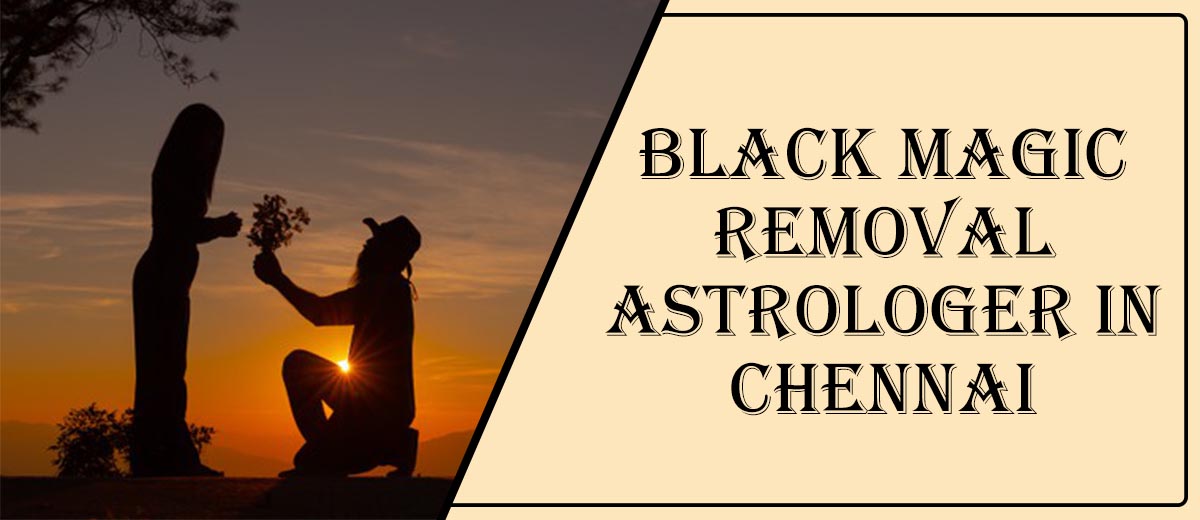Black Magic Removal Astrologer in Chennai