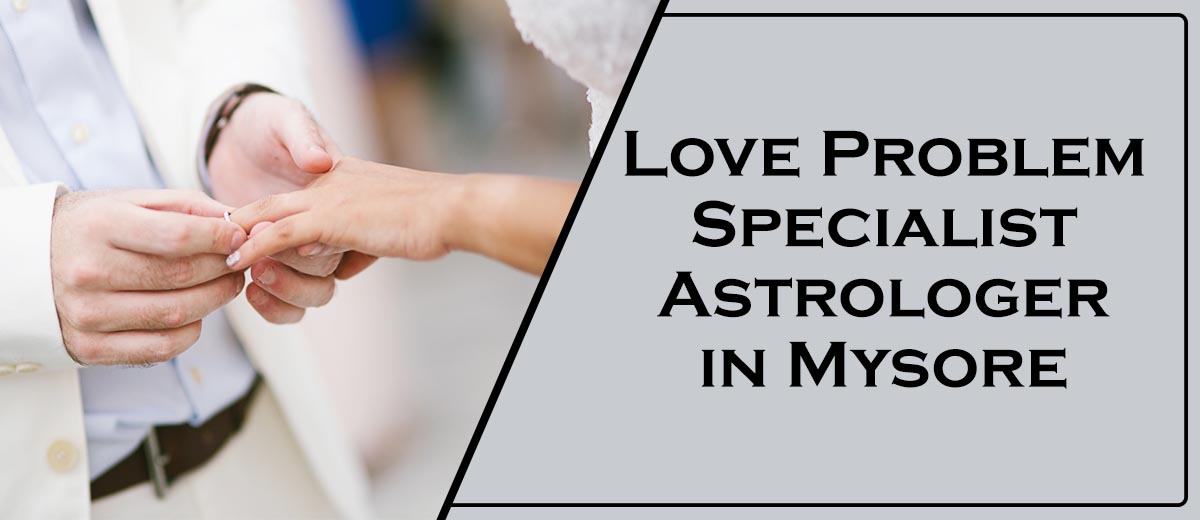 Love Problem Specialist Astrologer in Mysore