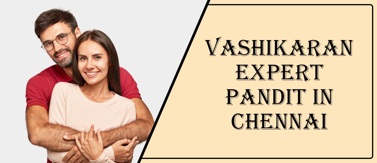 Vashikaran Expert Pandit in Chennai