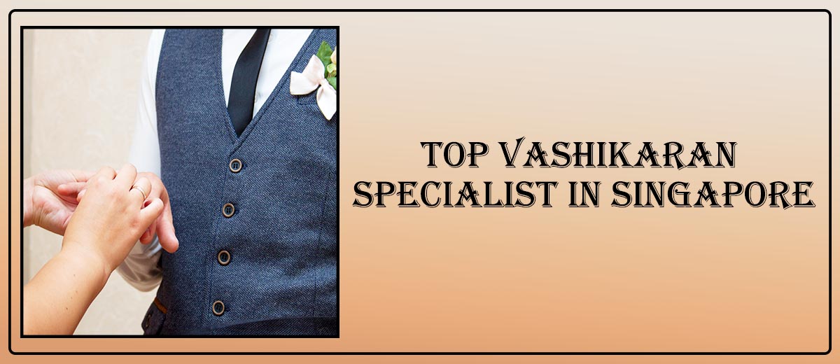 Top Vashikaran Specialist in Singapore