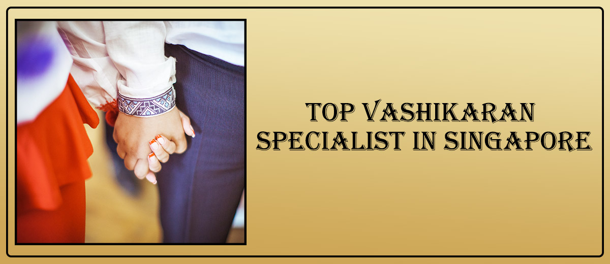 Top Vashikaran Specialist in Singapore