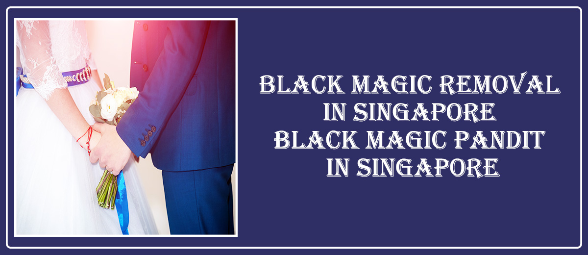 Black Magic Removal in Singapore