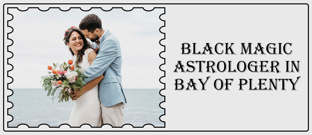 Black Magic Astrologer in Bay of Plenty