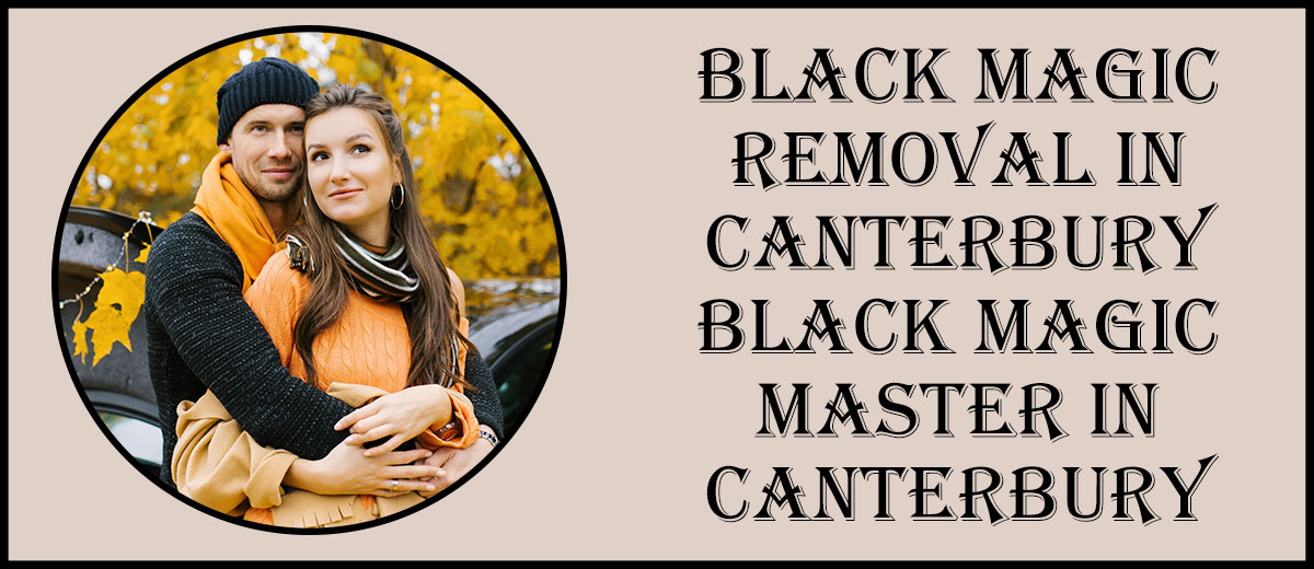 Black Magic Removal in Canterbury | Black Magic Master in Canterbury