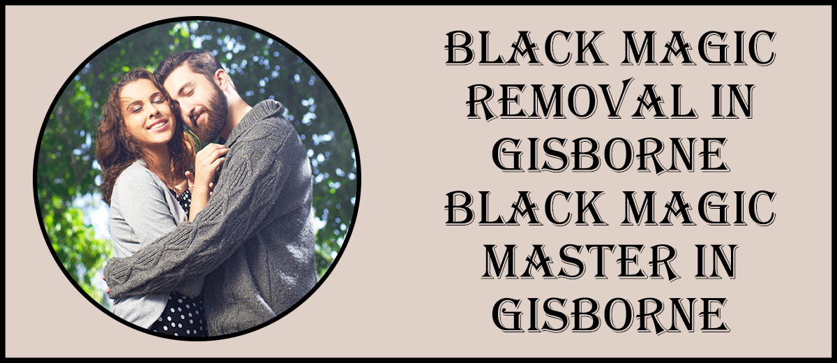Black Magic Removal in Gisborne | Black Magic Master in Gisborne