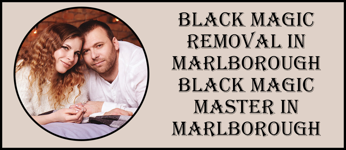 Black Magic Removal in Marlborough | Black Magic Master in Marlborough